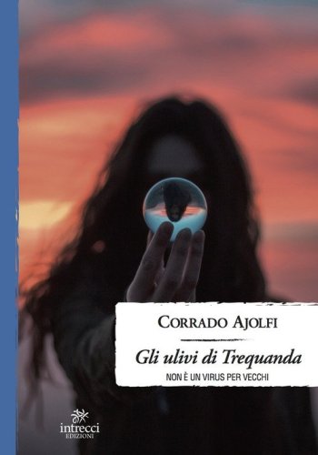 Gli ulivi di Trequanda. Non &egrave; un virus per vecchi