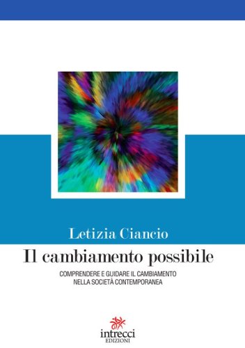 Il cambiamento possibile. Comprendere e guidare il cambiamento nella societ&agrave; contemporanea