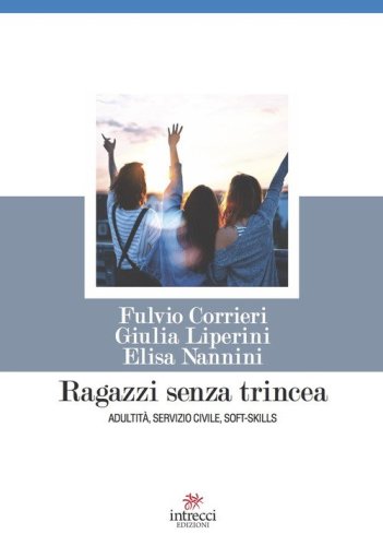 Ragazzi senza trincea. Adultit&agrave;, servizio civile, soft-skills