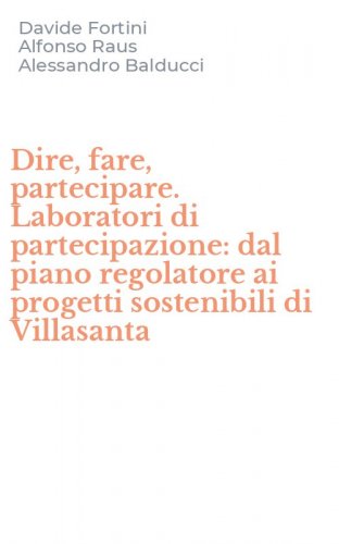 Dire, fare, partecipare. Laboratori di partecipazione: dal piano regolatore ai progetti sostenibili di Villasanta