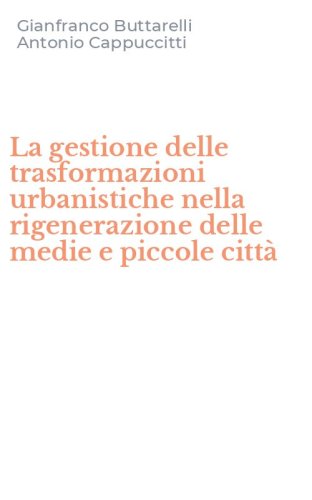 La gestione delle trasformazioni urbanistiche nella rigenerazione delle medie e piccole citt&agrave;