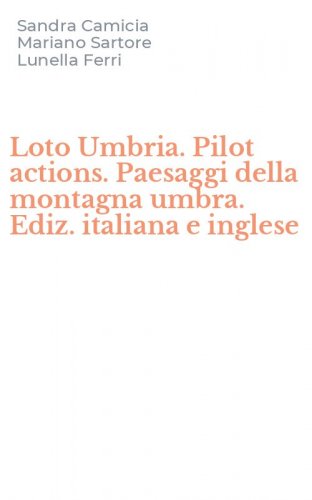 Loto Umbria. Pilot actions. Paesaggi della montagna umbra. Ediz. italiana e inglese