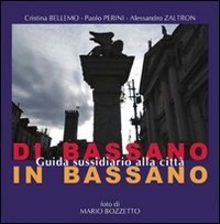 Di Bassano in Bassano. Guida sussidiario alla citt&agrave;