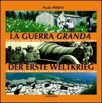 La guerra &laquo;granda&raquo;. Guida ai luoghi della grande guerra sul monte Grappa. Ediz. italiana e tedesca