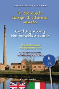 In bicicletta lungo il litorale veneto. 12 anelli cicloturistici tra il Tagliamento e il Po. Ediz. italiana e inglese