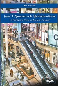 Ges&ugrave; il Nazareno nella Babilonia odierna. La parola si fa carne se accolta e vissuta!