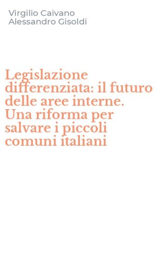 Legislazione differenziata: il futuro delle aree interne. Una riforma per salvare i piccoli comuni italiani