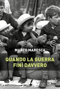Quando la guerra fin&igrave; davvero