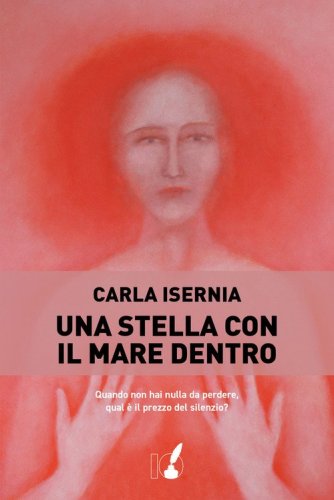 Una stella con il mare dentro. Quando non hai nulla da perdere, qual &egrave; il prezzo del silenzio?