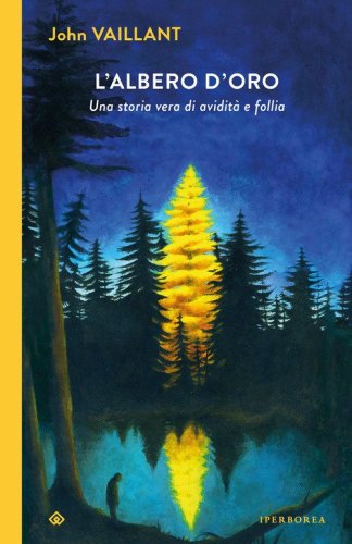 L'albero d'oro. Una storia vera di avidit&agrave;&nbsp;e follia