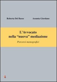 L'avvocato nella &laquo;nuova&raquo; mediazione. Percorsi monografici