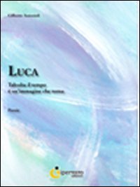 Luca. Talvolta il tempo &egrave; un'immagine che torna