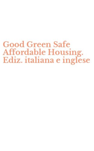 Good Green Safe Affordable Housing. Ediz. italiana e inglese