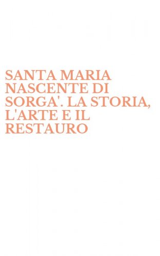 SANTA MARIA NASCENTE DI SORGA'. LA STORIA, L'ARTE E IL RESTAURO