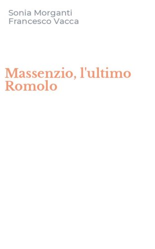 Massenzio, l'ultimo Romolo