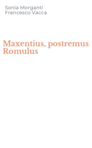 Maxentius, postremus Romulus