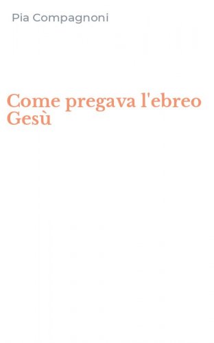 Come pregava l'ebreo Ges&ugrave;