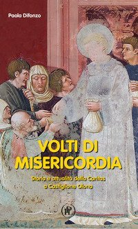 Volti della misericordia. Storia e attualit&agrave; della Caritas a Castiglione Olona