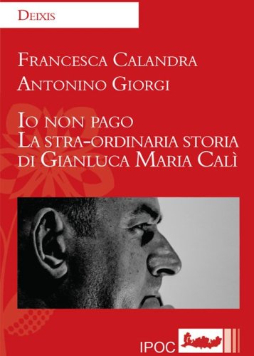 Io non pago. La stra-ordinaria storia di Gianluca Maria Cal&igrave;