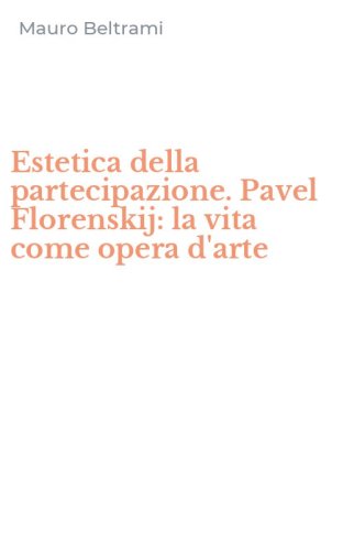 Estetica della partecipazione. Pavel Florenskij: la vita come opera d'arte