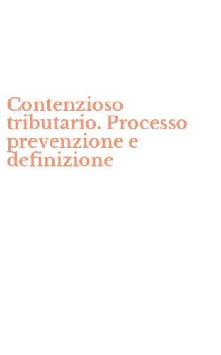 Contenzioso tributario. Processo prevenzione e definizione