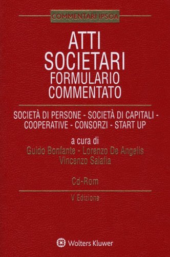 Atti societari. Formulario commentato. Societ&agrave; di persone. Societ&agrave; di capitali. Cooperative. Consorzi. Start up
