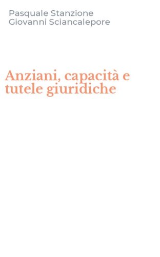 Anziani, capacit&agrave; e tutele giuridiche