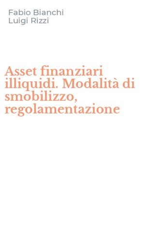 Asset finanziari illiquidi. Modalit&agrave; di smobilizzo, regolamentazione
