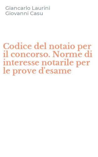 Codice del notaio per il concorso. Norme di interesse notarile per le prove d'esame