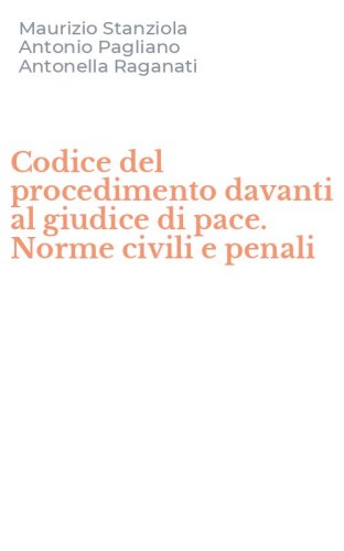 Codice del procedimento davanti al giudice di pace. Norme civili e penali