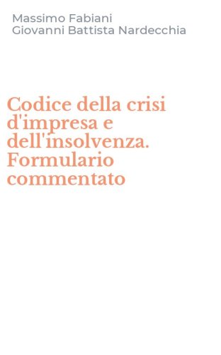 Codice della crisi d'impresa e dell'insolvenza. Formulario commentato