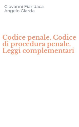 Codice penale. Codice di procedura penale. Leggi complementari