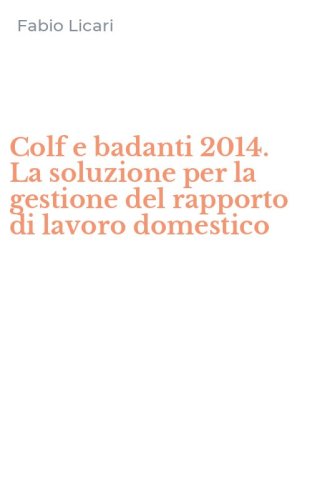 Colf e badanti 2014. La soluzione per la gestione del rapporto di lavoro domestico