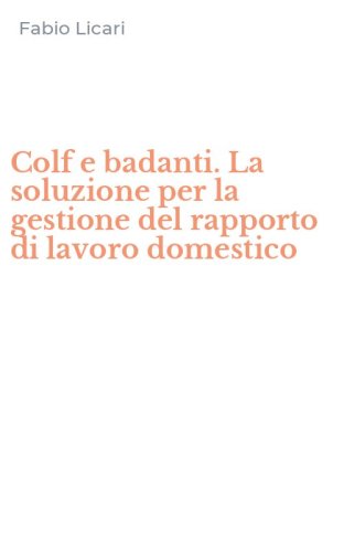 Colf e badanti. La soluzione per la gestione del rapporto di lavoro domestico