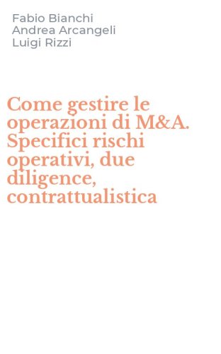 Come gestire le operazioni di M&A. Specifici rischi operativi, due diligence, contrattualistica