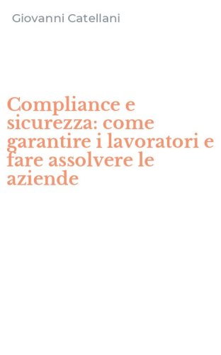 Compliance e sicurezza: come garantire i lavoratori e fare assolvere le aziende