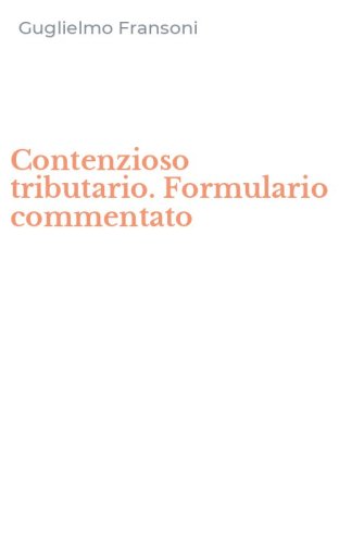 Contenzioso tributario. Formulario commentato