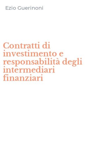 Contratti di investimento e responsabilit&agrave; degli intermediari finanziari