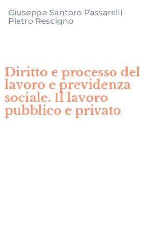 Diritto e processo del lavoro e previdenza sociale. Il lavoro pubblico e privato