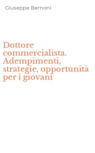 Dottore commercialista. Adempimenti, strategie, opportunit&agrave; per i giovani