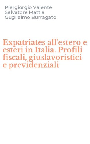 Expatriates all'estero e esteri in Italia. Profili fiscali, giuslavoristici e previdenziali