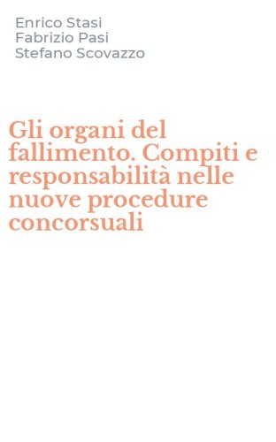 Gli organi del fallimento. Compiti e responsabilit&agrave; nelle nuove procedure concorsuali