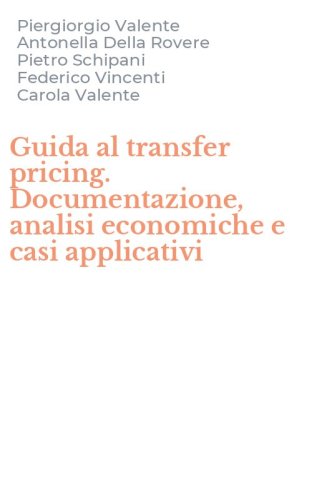 Guida al transfer pricing. Documentazione, analisi economiche e casi applicativi