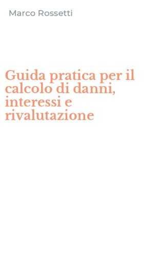 Guida pratica per il calcolo di danni, interessi e rivalutazione