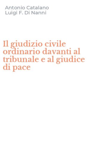 Il giudizio civile ordinario davanti al tribunale e al giudice di pace