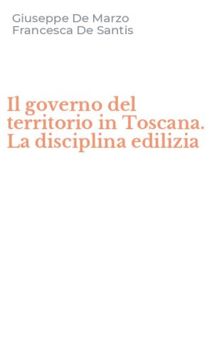 Il governo del territorio in Toscana. La disciplina edilizia