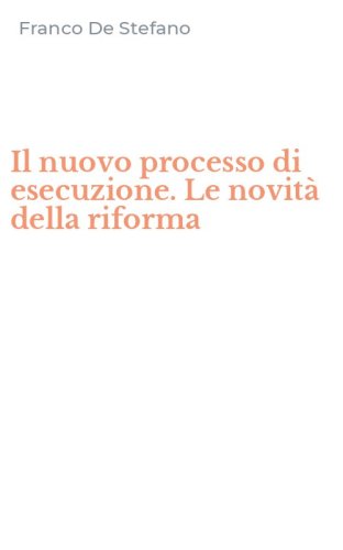 Il nuovo processo di esecuzione. Le novit&agrave; della riforma