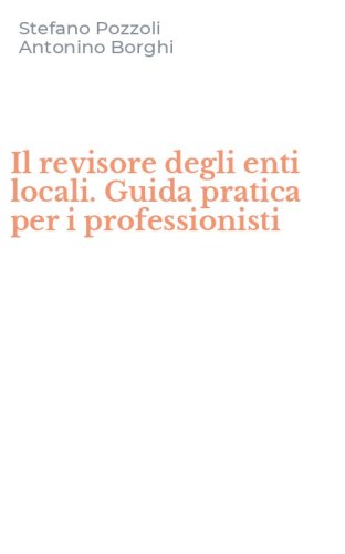 Il revisore degli enti locali. Guida pratica per i professionisti