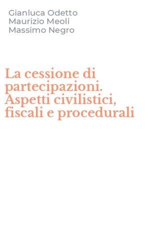 La cessione di partecipazioni. Aspetti civilistici, fiscali e procedurali