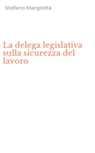 La delega legislativa sulla sicurezza del lavoro